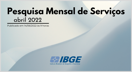 Pesquisa Mensal de Serviços, IBGE abril/2022