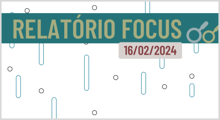 Relatório Focus – 16/02/2024, Banco Central do Brasil