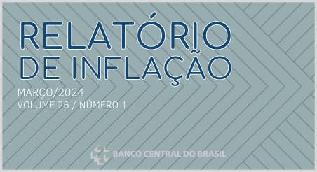 Relatório de Inflação – Vol. 26 – nº 01, Banco Central do Brasil março/2024