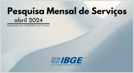 Pesquisa Mensal de Serviços, IBGE abril/2024